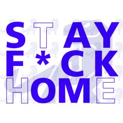 Stay the F*ck Home